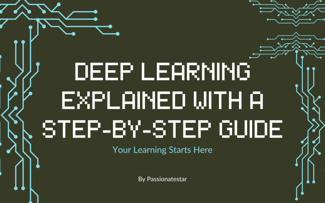 Deep Learning Explained with A Step-by-Step Guide