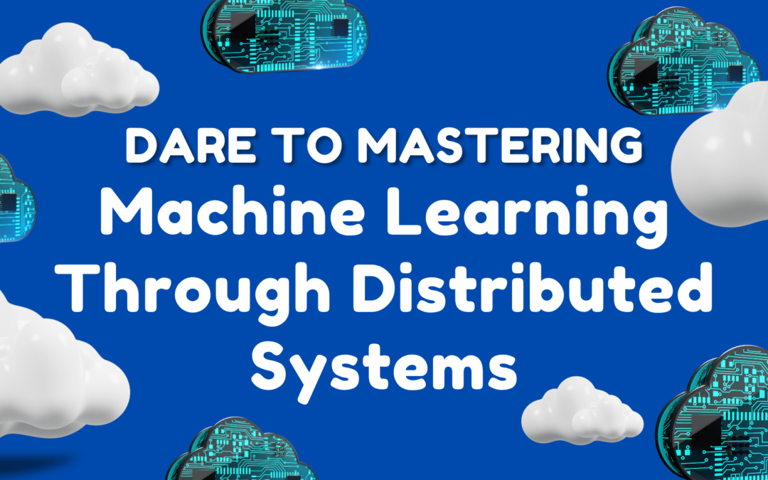 Dare to Mastering Machine Learning Through Distributed Systems