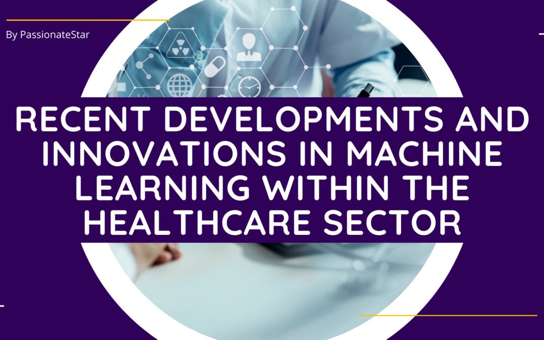 Recent Developments and Innovations in Machine Learning within the Healthcare Sector